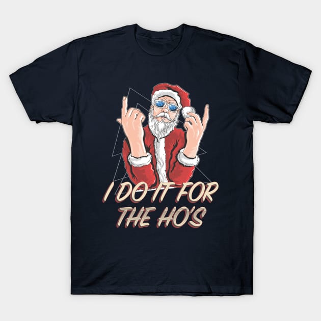 I Do It For the Ho's T-Shirt by TipsyCurator